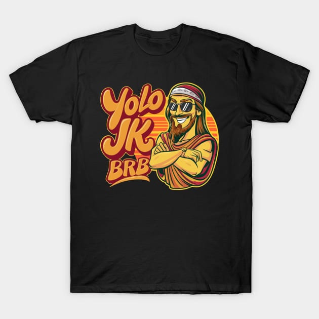 YOLO JK BRB Jesus T-Shirt by Dylante